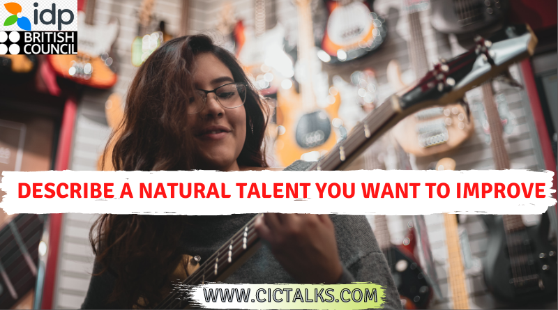 Describe a natural talent you want to improve [IELTS Speaking Cue Card]