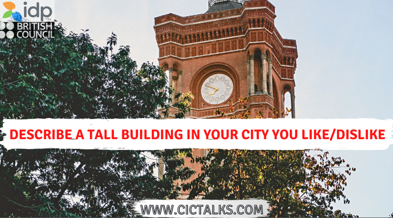 Describe a tall building in your city/hometown you like or dislike ielts cue card.