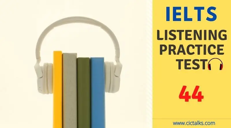 IELTS Listening free online practice test [TEST 44]