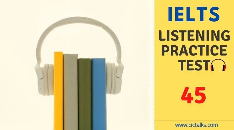 IELTS Listening free practice test 2021 [TEST 45]