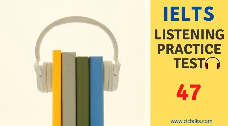 IELTS Listening free practice test British council [TEST 47]