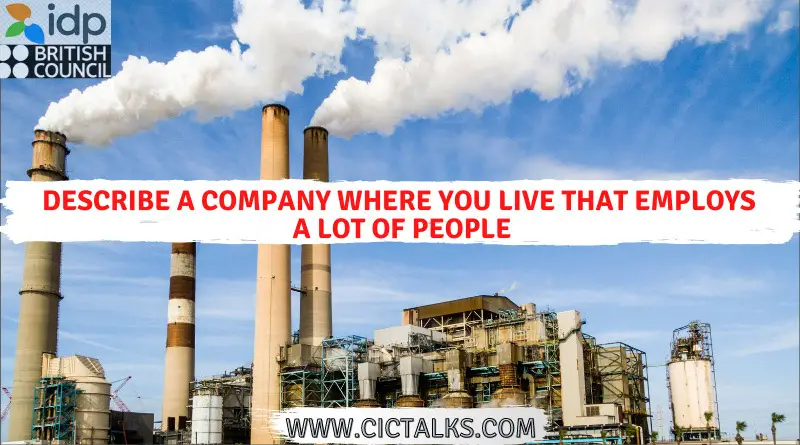 Describe a company where you live that employs a lot of people IELTS Cue-Card