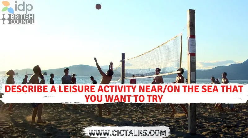 Describe a leisure activity near/on the sea that you want to try [IELTS Cue Card]