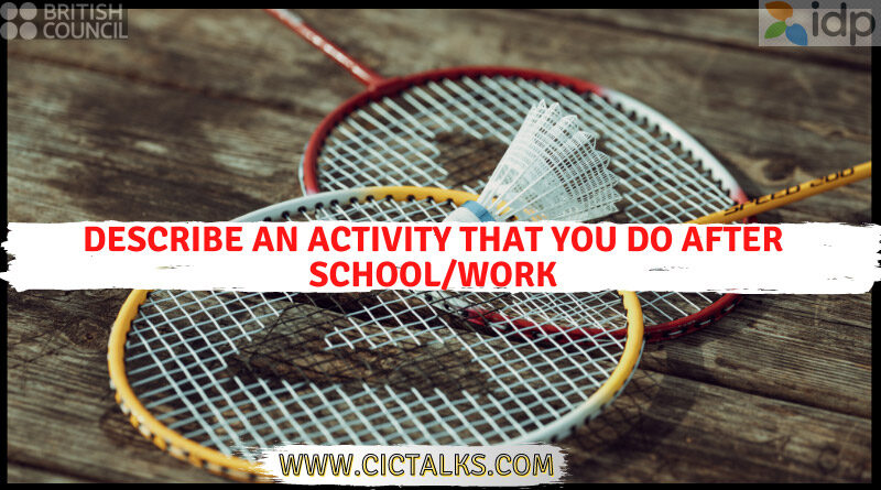 Describe an activity that you do after school/work [IELTS Cue Card].