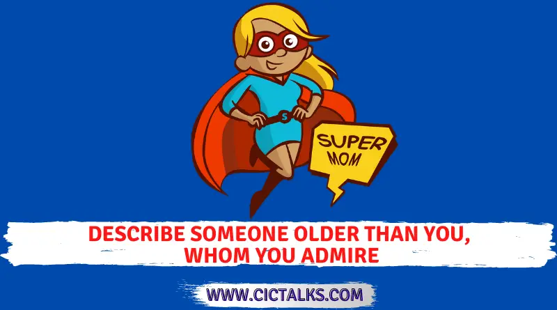 Describe someone older than you, whom you admire [IELTS Cue Card]