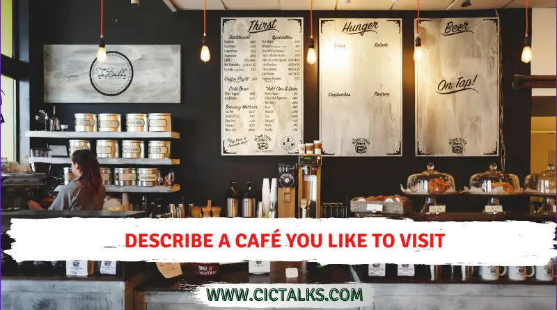 Describe a cafe/café you like to visit [IELTS Cue Card]