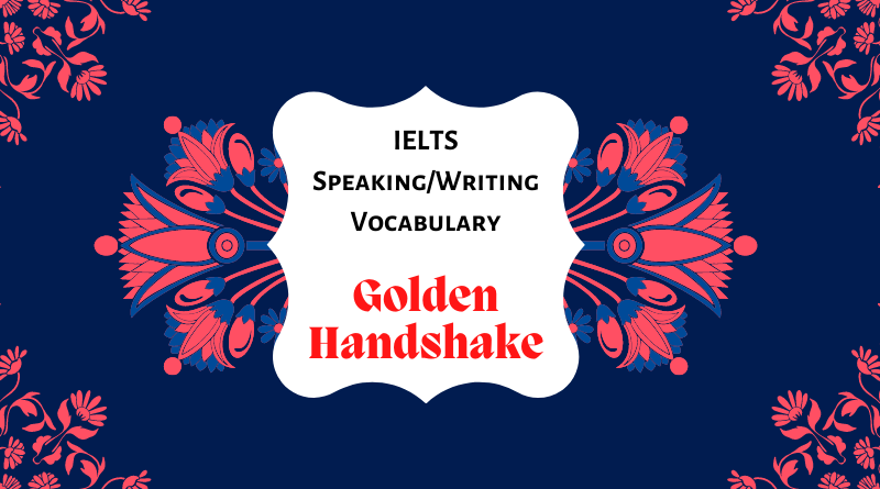 Golden Handshake - IELTS Speaking/Writing Vocabulary Word List [PDF]