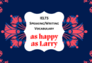 as happy as Larry – IELTS Speaking/Writing Vocabulary Word List [PDF]