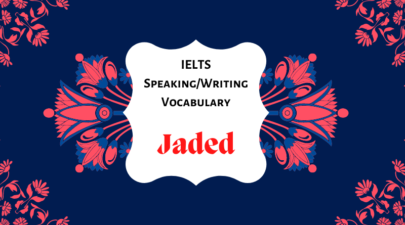 Jaded – IELTS Speaking/Writing Vocabulary Word List [PDF]
