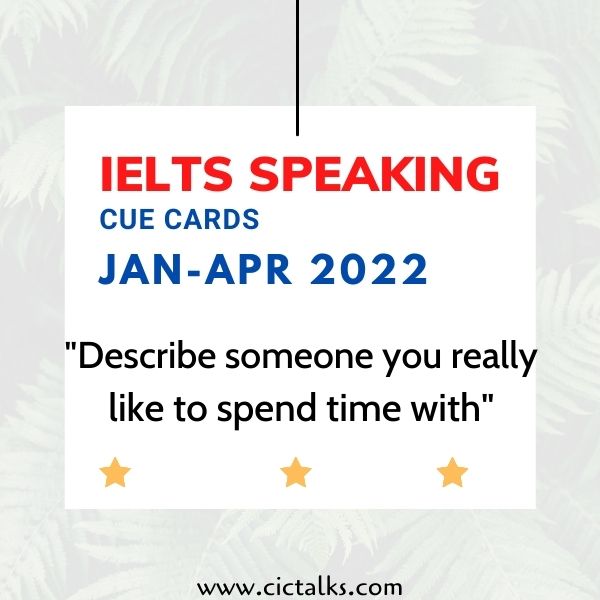 Describe someone you really like to spend time with IELTS Cue Card