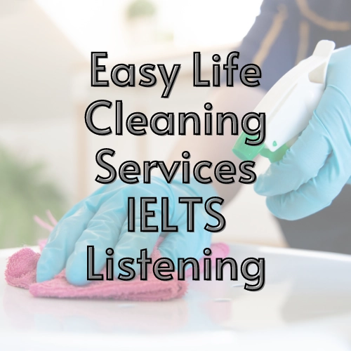 Easy Life Cleaning Services: IELTS Listening With Answers