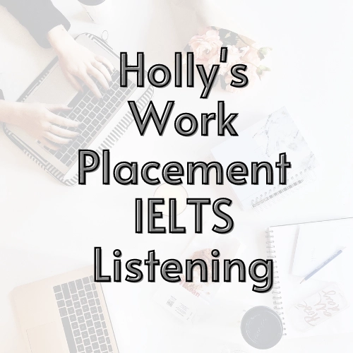 Holly's Work Placement Tutorial: IELTS Listening With Answers