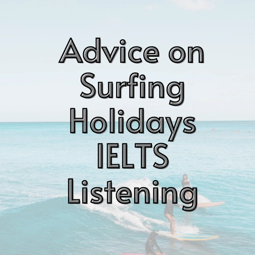 Advice on surfing holidays: IELTS Listening With Answers