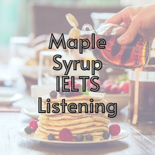Maple Syrup: IELTS Listening With Answers