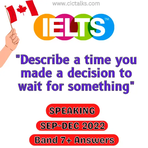 Describe a time you made a decision to wait for something IELTS Speaking Cue-Card