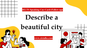 [IELTS] Describe A Beautiful City - Band 8.5 Cue Card Answer