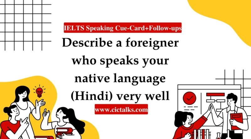 Describe A Foreigner Who Speaks Your Native Language (Hindi) Very Well IELTS Speaking cue card answer