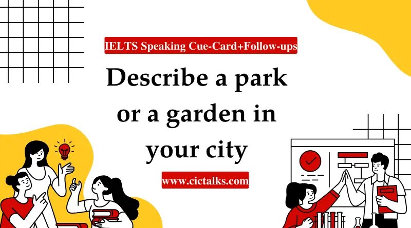 Describe a Park or a Garden in your city ielts speaking cue card answer